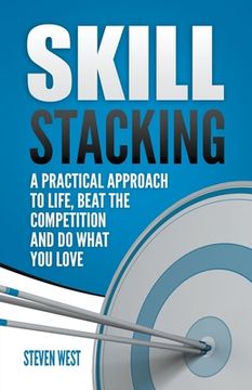 portada Skill Stacking: A Practical Approach to Life, Beat the Competition and do What you Love (en Inglés)