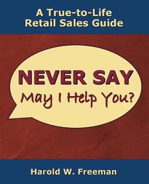 portada Never Say May I Help You?: A True-to-Life Retail Sales Guide (en Inglés)