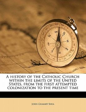 portada a history of the catholic church within the limits of the united states, from the first attempted colonization to the present time