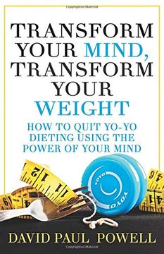 portada Transform Your Mind, Transform Your Weight: How to Quit Yo-Yo Dieting Using the Power of Your Mind (in English)