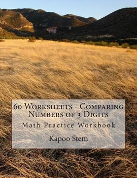 portada 60 Worksheets - Comparing Numbers of 3 Digits: Math Practice Workbook (en Inglés)