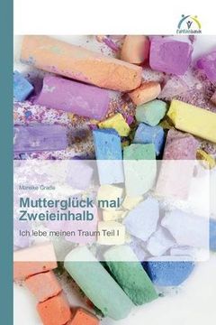 portada Mutterglück mal Zweieinhalb: Ich lebe meinen Traum Teil I (German Edition)