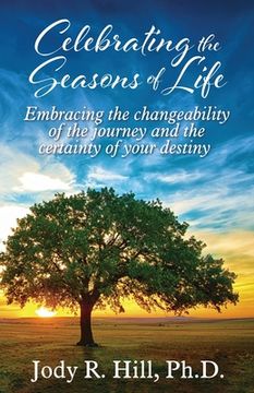 portada Celebrating the Seasons of Life: Embracing the changeability of the journey and the certainty of your destiny (in English)