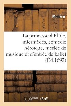 portada La princesse d'Élide, intermèdes, comédie héroïque, meslée de musique et d'entrée de ballet