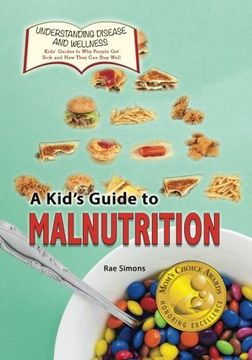 portada A Kid's Guide to Malnutrition (Understanding Disease and Wellness: Kids’ Guides to Why People Get Sick and How They Can Stay Well) (Volume 13)
