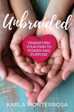 portada Unbraided: Transform Your Pain to Power and Purpose (in English)