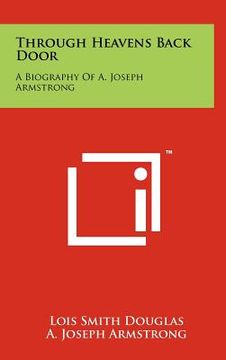 portada through heavens back door: a biography of a. joseph armstrong