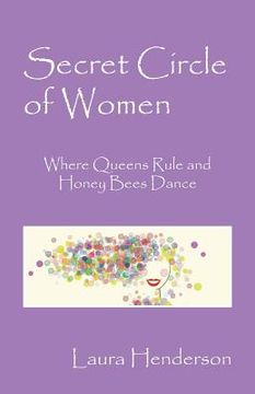 portada Secret Circle of Women: Where Queens Rule and Honey Bees Dance (en Inglés)