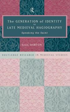 portada generation of identity in late medieval hagiography: speaking the saint (en Inglés)