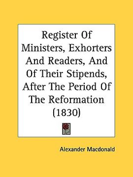 portada register of ministers, exhorters and readers, and of their stipends, after the period of the reformation (1830)