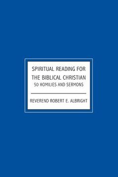 portada Spiritual Reading For The Biblical Christian: 50 Homilies and Sermons