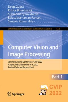 portada Computer Vision and Image Processing: 7th International Conference, Cvip 2022, Nagpur, India, November 4-6, 2022, Revised Selected Papers, Part I (en Inglés)