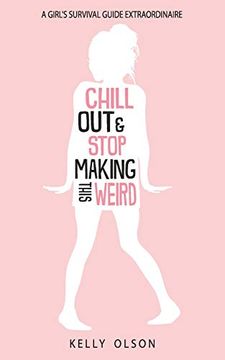 portada Chill out & Stop Making This Weird: A Girl’S Survival Guide Extraordinaire (en Inglés)