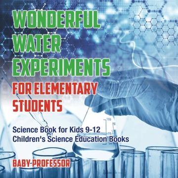 portada Wonderful Water Experiments for Elementary Students - Science Book for Kids 9-12 | Children's Science Education Books