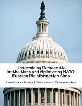 portada Undermining Democratic Institutions and Splintering NATO: Russian Disinformation Aims