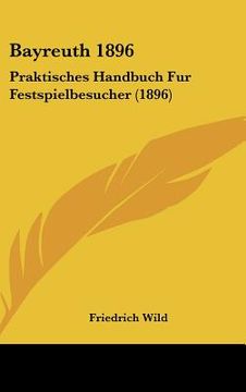 portada Bayreuth 1896: Praktisches Handbuch Fur Festspielbesucher (1896) (in German)