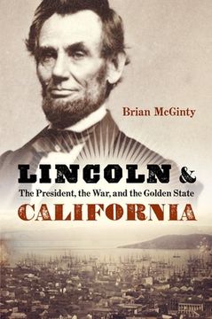 portada Lincoln and California: The President, the War, and the Golden State (in English)