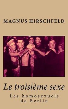portada Le troisième sexe: les homosexuels de Berlin (in French)