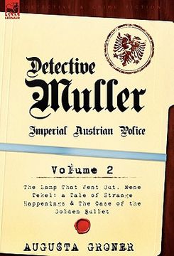 portada detective m ller: imperial austrian police-volume 2-the lamp that went out, mene tekel: a tale of strange happenings & the case of the g (en Inglés)