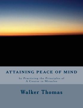 portada Attaining Peace of Mind: by Practicing the Principles of A Course in Miracles (en Inglés)