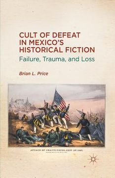portada Cult of Defeat in Mexico's Historical Fiction: Failure, Trauma, and Loss