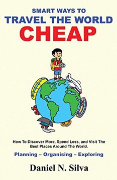 portada Smart Ways to Travel the World Cheap: How to Discover More, Spend Less, and Visit the Best Places Around the World. Planning – Organising – Exploring [Idioma Inglés] 