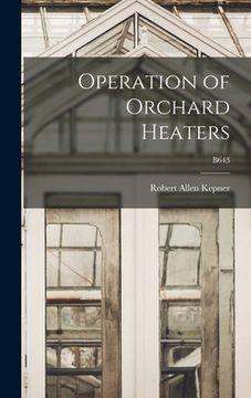 portada Operation of Orchard Heaters; B643 (en Inglés)