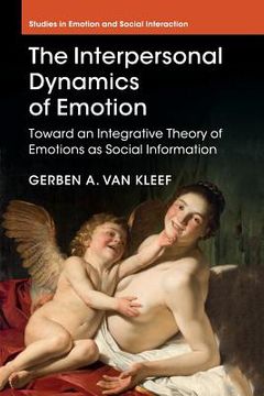 portada The Interpersonal Dynamics of Emotion: Toward an Integrative Theory of Emotions as Social Information (Studies in Emotion and Social Interaction) (en Inglés)