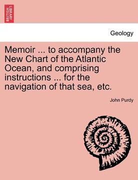 portada memoir ... to accompany the new chart of the atlantic ocean, and comprising instructions ... for the navigation of that sea, etc. (en Inglés)