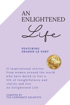 portada An Enlightened Life: 11 Inspirational Stories From Women Around The World Who Have Dared To Live A Life of Insightfulness And Clarity And L (en Inglés)