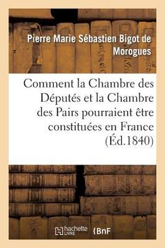 portada Comment La Chambre Des Députés Et La Chambre Des Pairs Pourraient Être Constituées En France (en Francés)