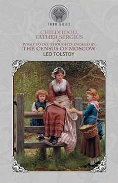 portada Childhood, Father Sergius & What to do? Thoughts Evoked by the Census of Moscow (en Inglés)