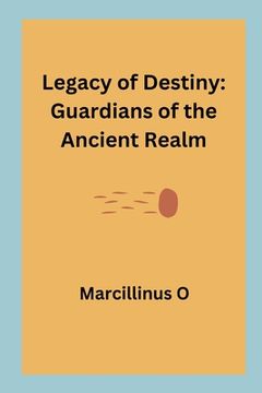 portada Legacy of Destiny: Guardians of the Ancient Realm (en Inglés)
