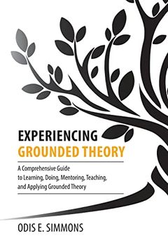 portada Experiencing Grounded Theory: A Comprehensive Guide to Learning, Doing, Mentoring, Teaching, and Applying Grounded Theory (en Inglés)