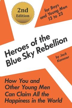 portada Heroes of the Blue Sky Rebellion: How You and Other Young Men Can Claim All the Happiness in the World (en Inglés)