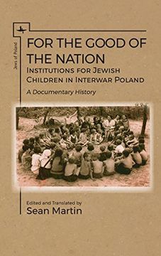portada For the Good of the Nation: Institutions for Jewish Children in Interwar Poland. A Documentary History (Jews of Poland)