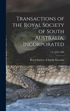 portada Transactions of the Royal Society of South Australia, Incorporated; v.3, 1879-1880 (en Inglés)