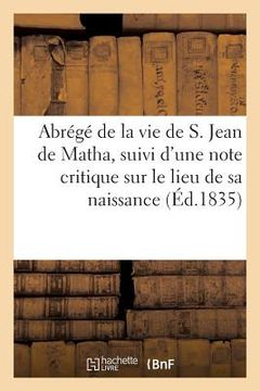 portada Abrégé de la Vie de S. Jean de Matha, Suivi d'Une Note Critique Sur Le Lieu de Sa Naissance (en Francés)