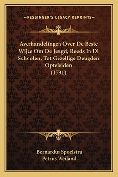 portada Averhandelingen Over De Beste Wijze Om De Jeugd, Reeds In Di Schoolen, Tot Gezellige Deugden Opteleiden (1791)