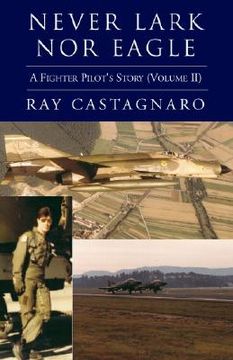 portada Never Lark nor Eagle: A Fighter Pilot's Story (Volume Ii) (en Inglés)