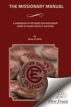 portada The Missionary Manual: A Handbook Of Methods For Missionary Work In Young People's Societies (en Inglés)