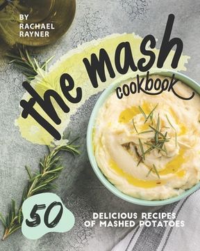 portada The Mash Cookbook: 50 Delicious Recipes of Mashed Potatoes (en Inglés)