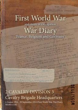 portada 2 CAVALRY DIVISION 3 Cavalry Brigade Headquarters: 4 August 1914 - 30 September 1914 (First World War, War Diary, WO95/1130) (in English)