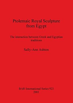 portada Ptolemaic Royal Sculpture from Egypt: The interaction between Greek and Egyptian traditions (BAR International Series)