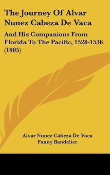 portada the journey of alvar nunez cabeza de vaca: and his companions from florida to the pacific, 1528-1536 (1905)