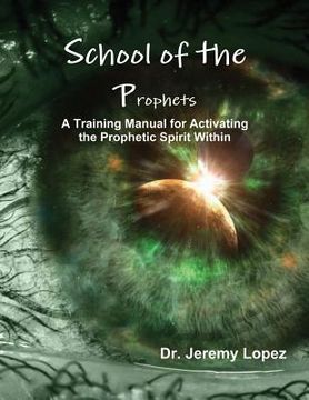 portada School of the Prophets: A Training Manual for Activating the Prophetic Spirit Within (en Inglés)