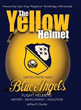 portada The Yellow Helmet: United States Navy Blue Angels Flight Helmets History-Development-Evolution (in English)