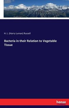 portada Bacteria in their Relation to Vegetable Tissue (en Inglés)