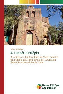 portada A Lendária Etiópia: As Raízes e a Legitimidade da Casa Imperial da Etiópia, em Exílio Dinástico: A Casa de Salomão e da Rainha de Sabá