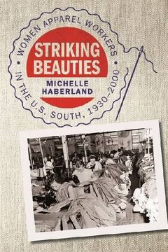 portada Striking Beauties: Women Apparel Workers in the u. S South, 1930-2000 (in English)